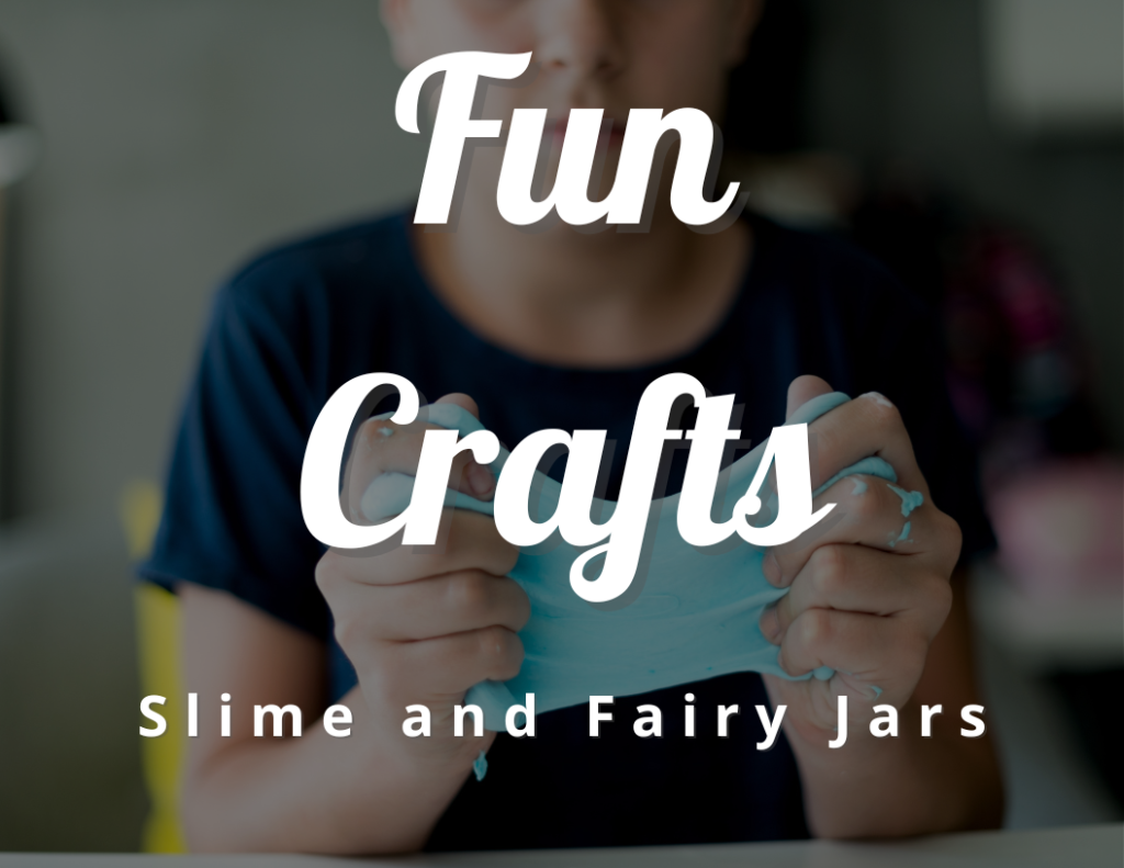 Fun Crafts, Slime and Fairy Jars