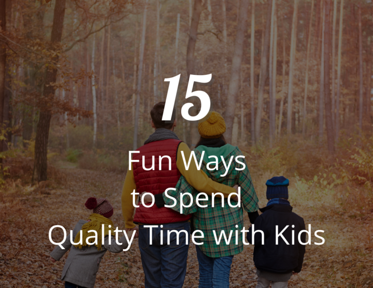 How You Should Spend Your Time with Kids (15 Fun Ways to Spend Quality Time with Kids)