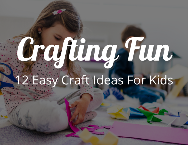 Crafting Fun For Kids! 12 Easy Craft Ideas For Kids To Make