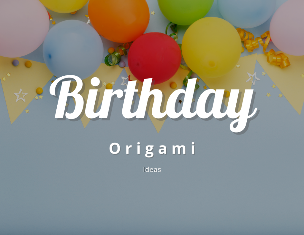 Birthday Origami Ideas