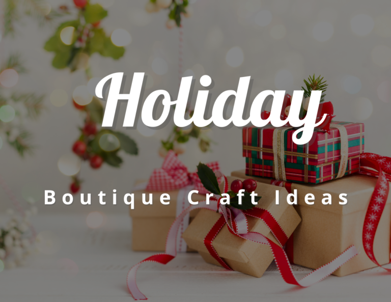 Fun And Festive Holiday Boutique Craft Ideas to Get You in The Holiday Spirit