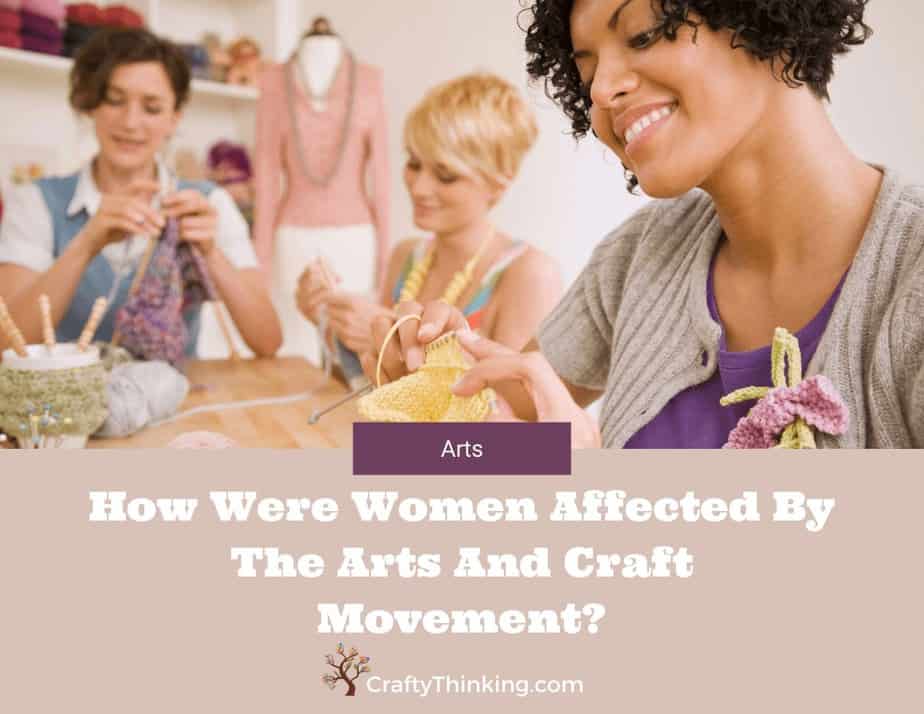 How Were Women Affected By The Arts And Craft Movement