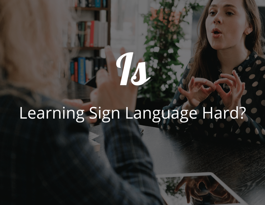 Is Learning Sign Language Hard