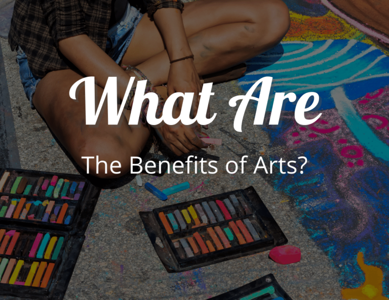 What Are the Benefits of Arts? Exploring the Power of Creative Expression