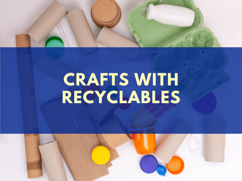 Crafts with Recyclables