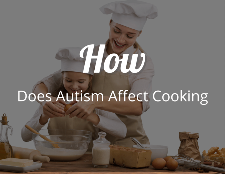 How Does Autism Affect Cooking: Understanding Autistic Sensory Challenges