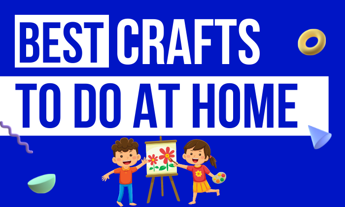 Arts and Crafts for Kids to Do at Home