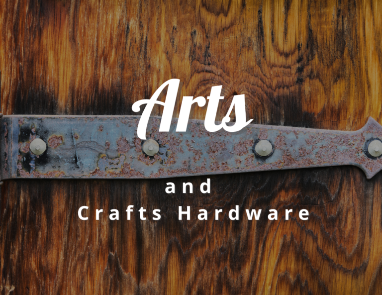 Simple Guide to Arts and Crafts Hardware for your Home