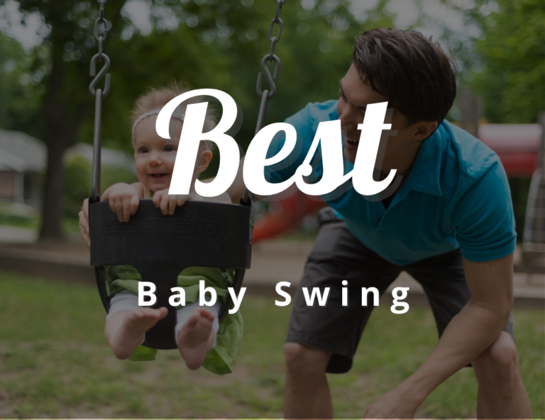 7 Best Baby Swing for Swing Set (Mother Approved)