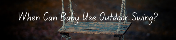 When Can Baby Use Outdoor Swing