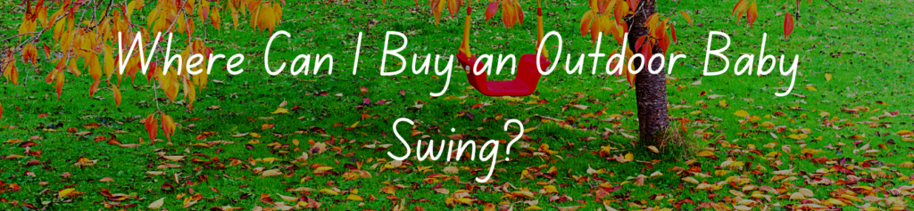 Where Can I Buy an Outdoor Baby Swing?