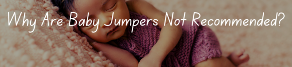Why Are Baby Jumpers Not Recommended?