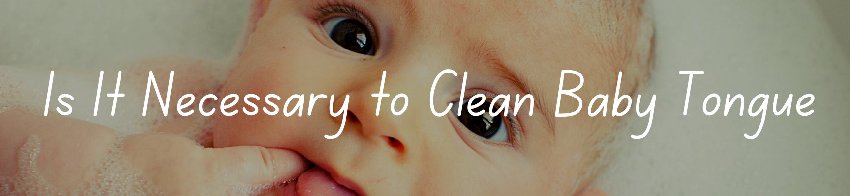 Is It Necessary to Clean Baby Tongue