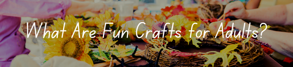 What Are Fun Crafts for Adults