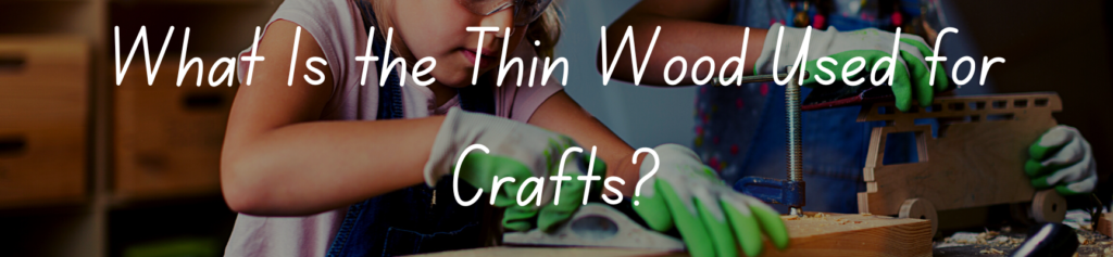What Is the Thin Wood Used for Crafts?