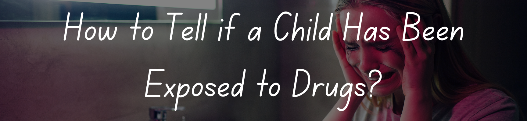 How to Tell if a Child Has Been Exposed to Drugs