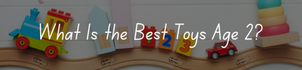 What Is the Best Toys Age 2