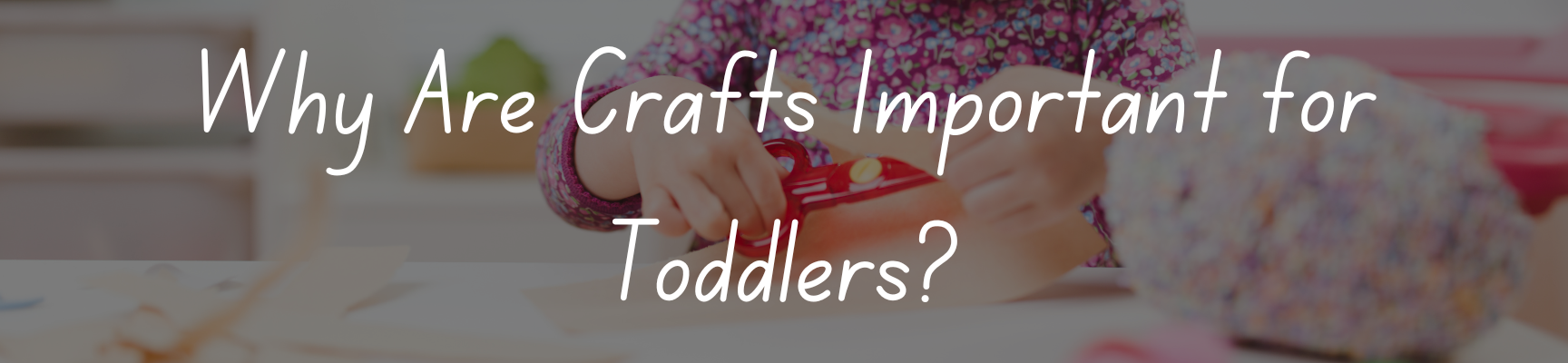 Why Are Crafts Important for Toddlers