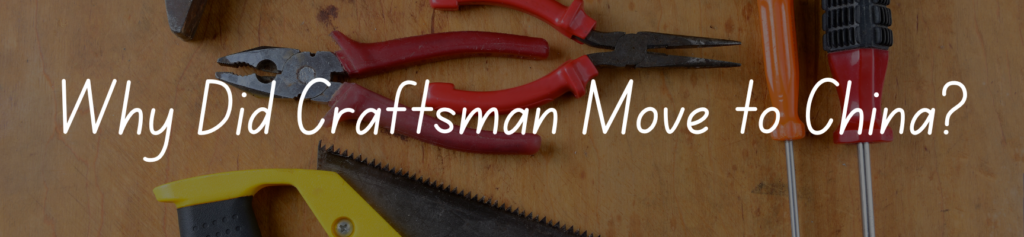 Why Did Craftsman Move to China