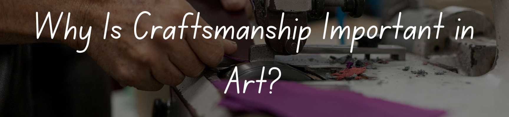 Why Is Craftsmanship Important in Art