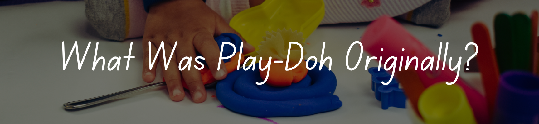 What Was Play-Doh Originally