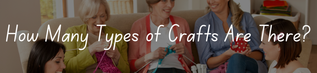 How Many Types of Crafts Are There
