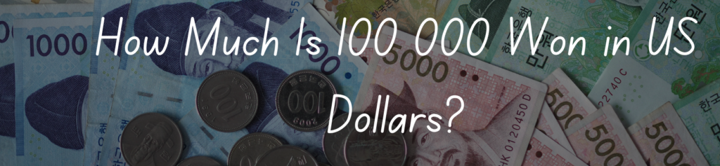How Much Is 100 000 Won in US Dollars?