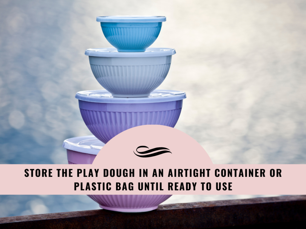 Store the play dough in an airtight container or plastic bag until ready to use