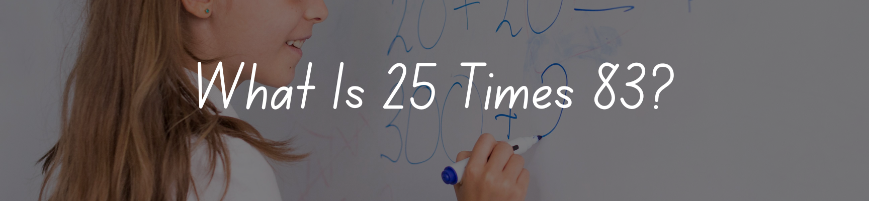 What Is 25 Times 83?