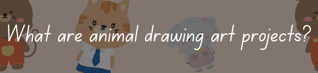 What are animal drawing art projects