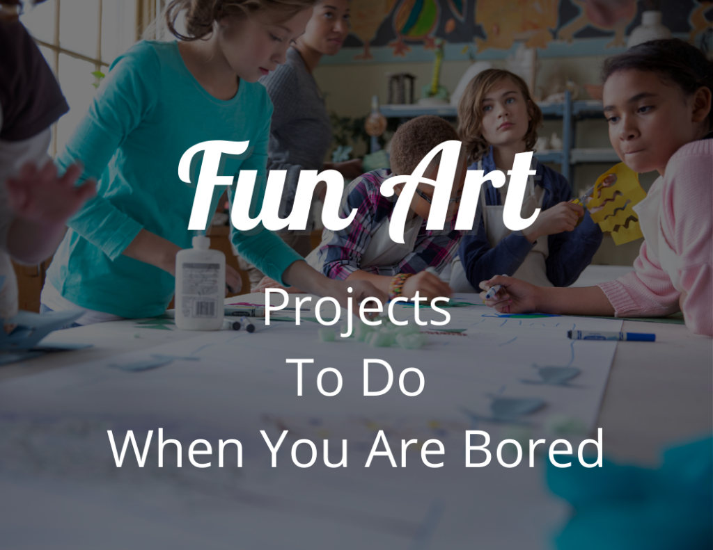 Fun Art Projects to Do When You Are Bored