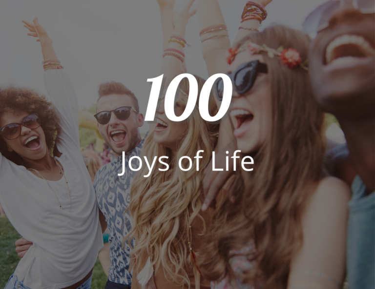 100 Joys of Life: A Comprehensive Guide to Finding the Simple Joys of Life