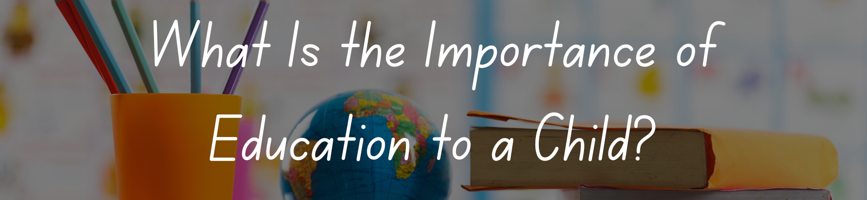 What Is the Importance of Education to a Child?