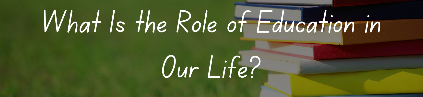 What Is the Role of Education in Our Life?