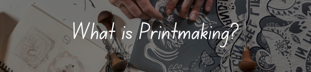 What is Printmaking