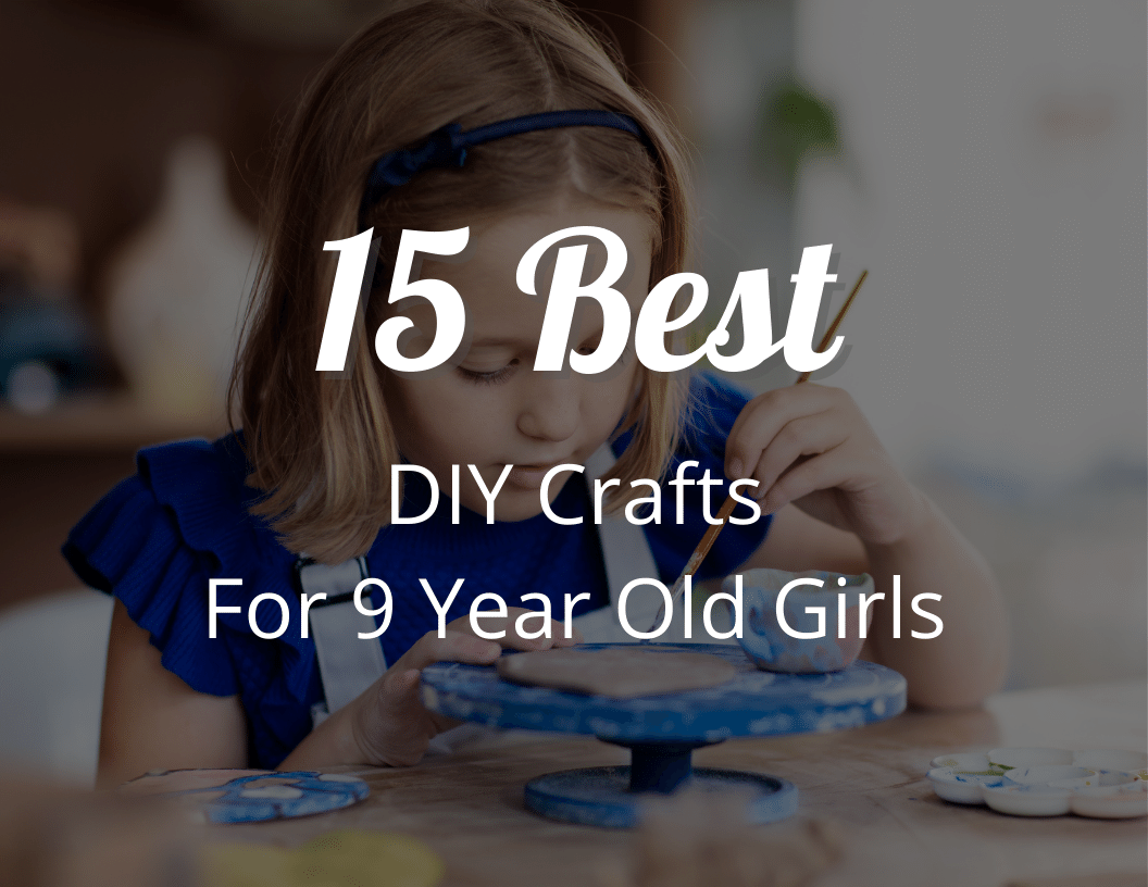 15 Best DIY Crafts for 9 Year Olds Girl