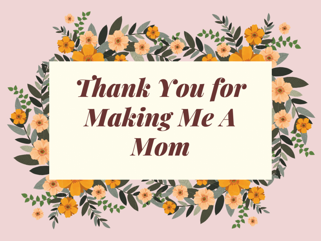 Strong Mom Quotes Thank You for Making Me A Mom