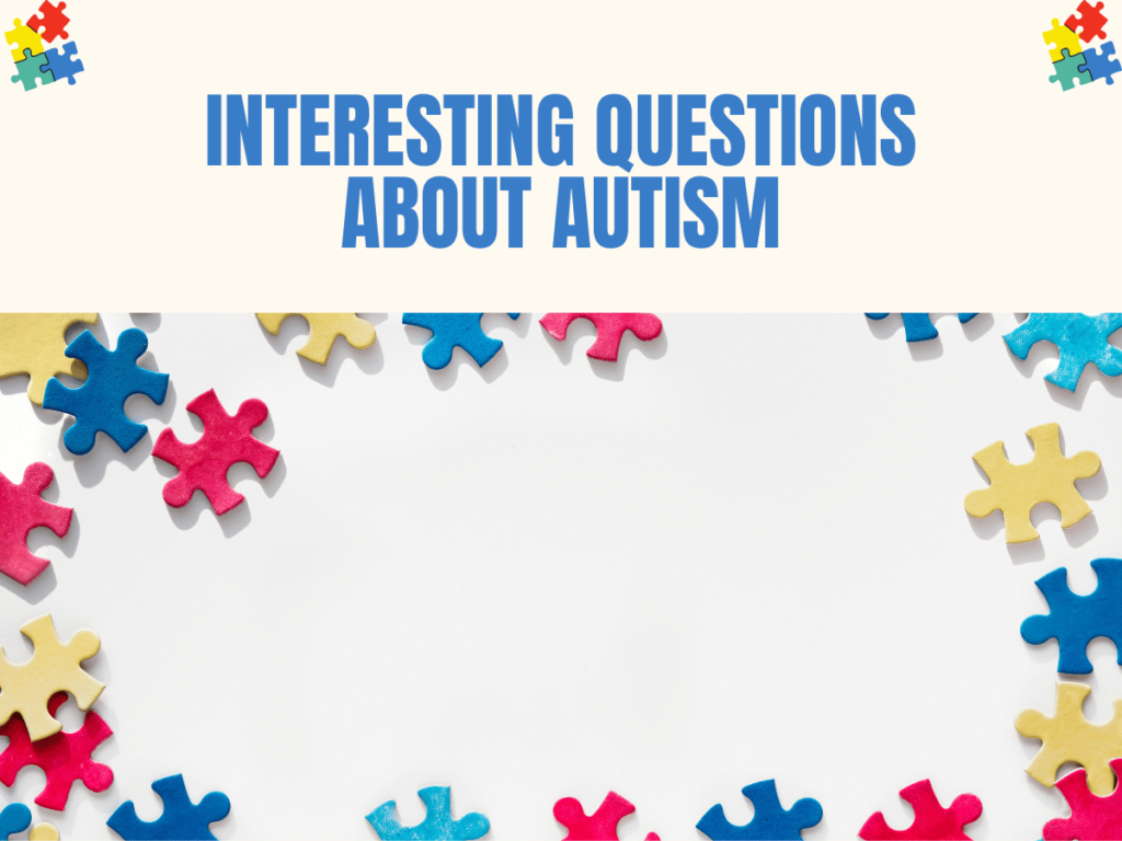 Interesting Questions About Autism