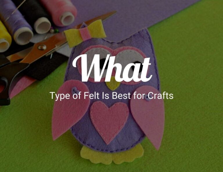 What Type of Felt Is Best for Crafts?