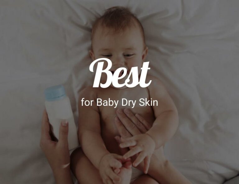 Best For Baby Dry Skin (A Mother’s Guide)