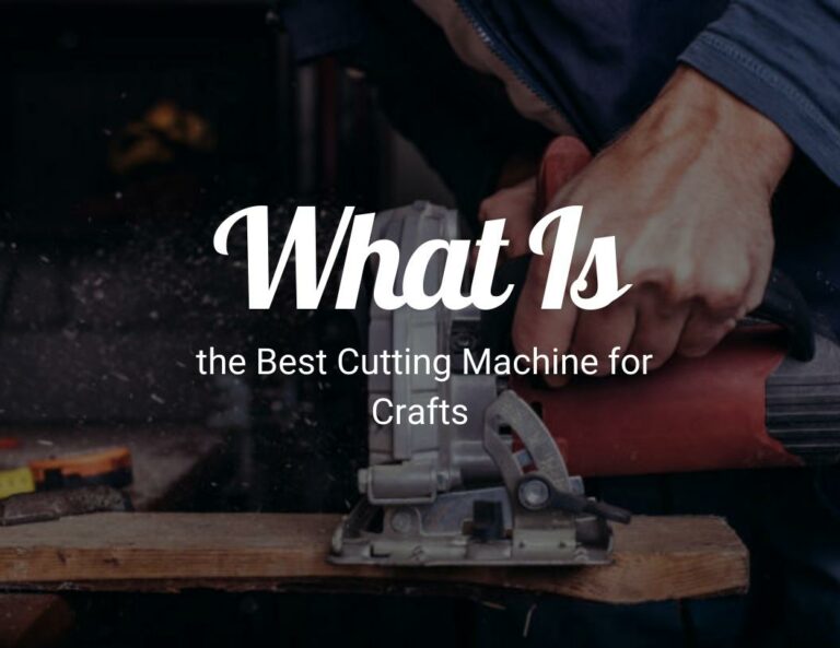 What Is the Best Cutting Machine for Crafts?