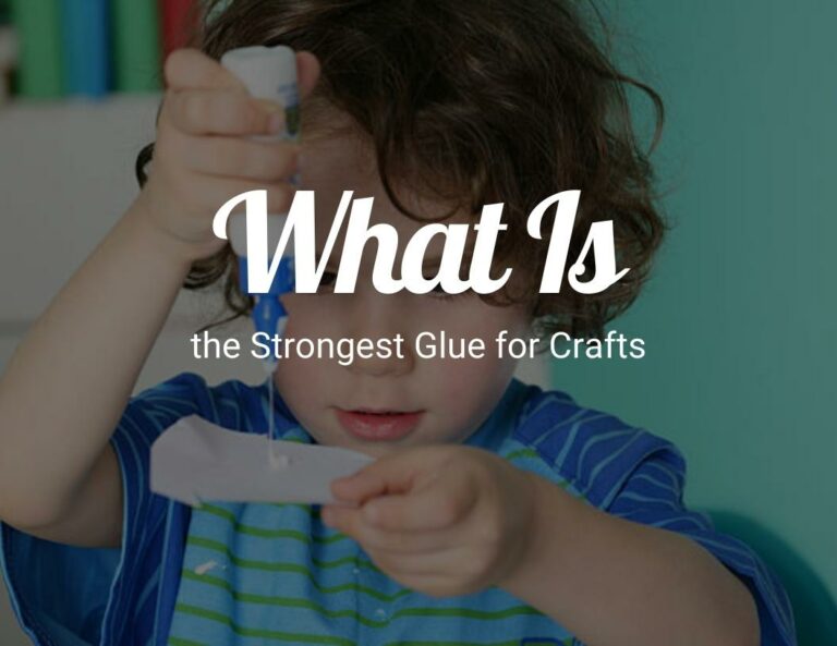 What Is the Strongest Glue for Crafts?