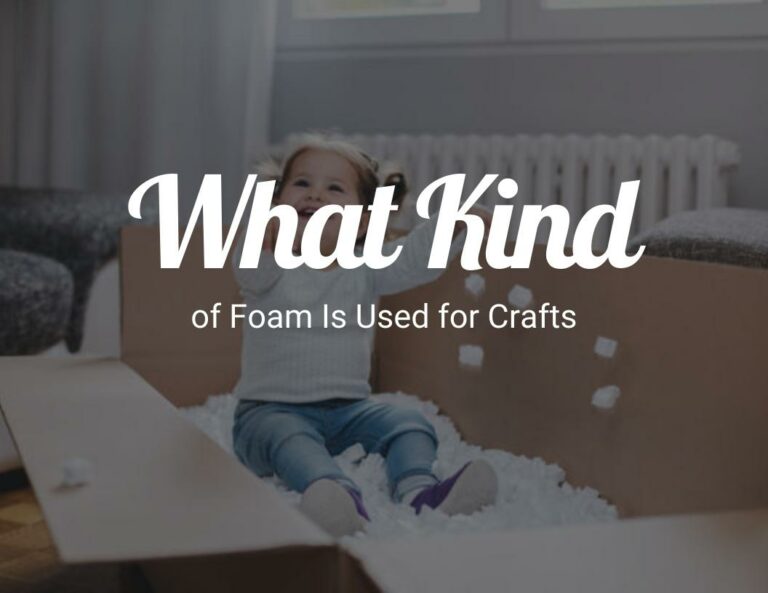 What Kind of Foam Is Used for Crafts?