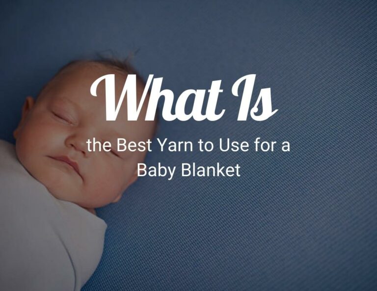What Is the Best Yarn to Use for a Baby Blanket?