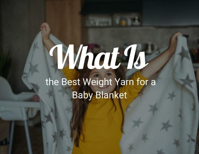What Is the Best Weight Yarn for a Baby Blanket?