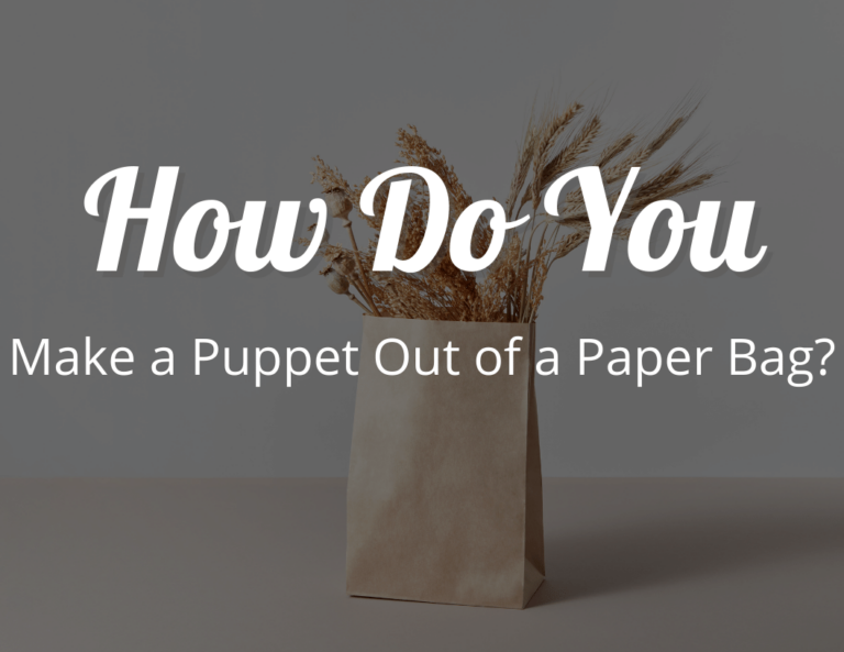 How Do You Make a Puppet Out of a Paper Bag?