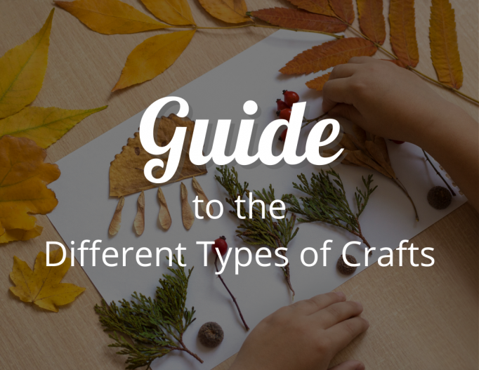 A Look at the Different Types of Crafts The Ultimate Guide