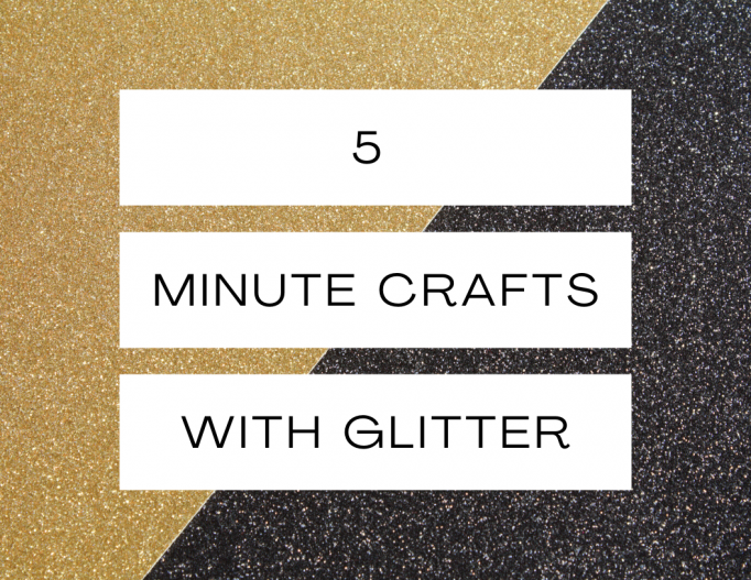 5 Minute Crafts with Glitter