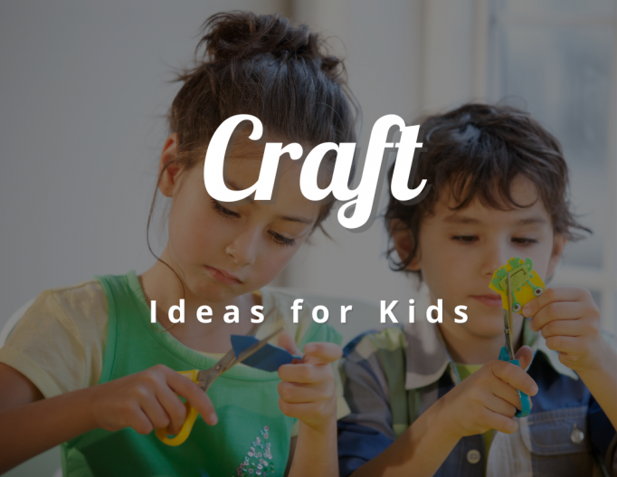 Craft Ideas for Kids