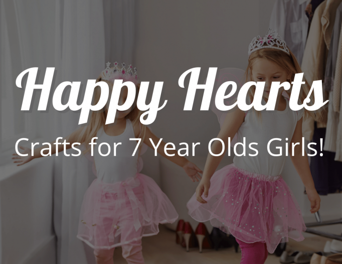 Crafty Hands, Happy Hearts Crafts for 7 Year Olds Girls!